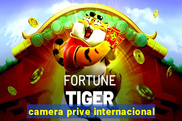 camera prive internacional